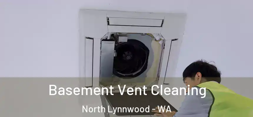 Basement Vent Cleaning North Lynnwood - WA