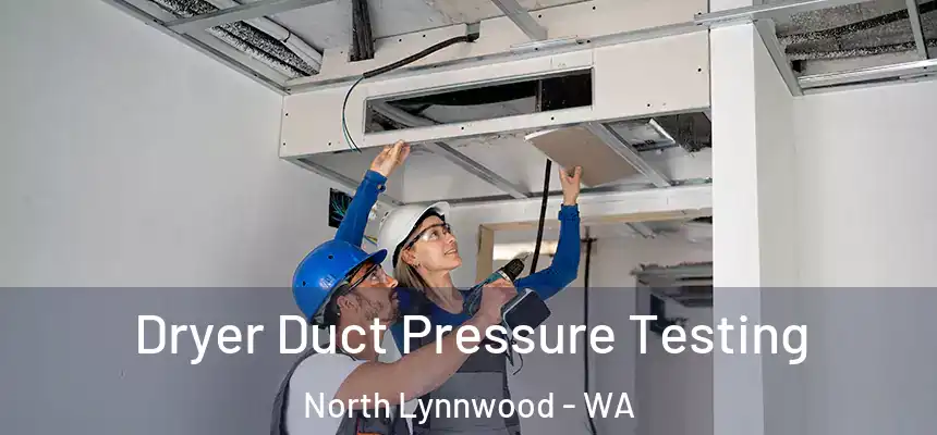 Dryer Duct Pressure Testing North Lynnwood - WA