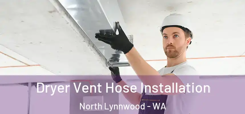  Dryer Vent Hose Installation North Lynnwood - WA