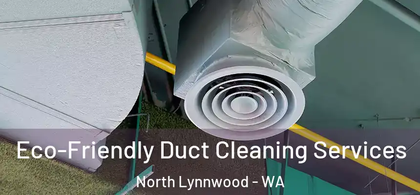Eco-Friendly Duct Cleaning Services North Lynnwood - WA