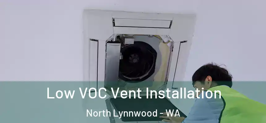  Low VOC Vent Installation North Lynnwood - WA